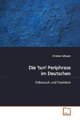 Kartonierter Einband Die 'tun'-Periphrase im Deutschen von Christian Schwarz
