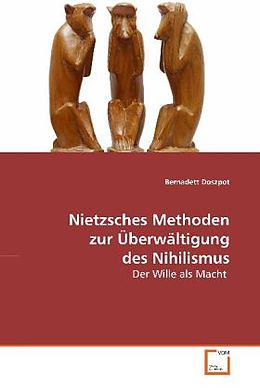 Kartonierter Einband Nietzsches Methoden zur Überwältigung des Nihilismus von Bernadett Doszpot