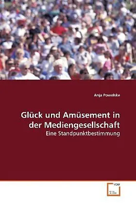 Glück und Amüsement in der Mediengesellschaft