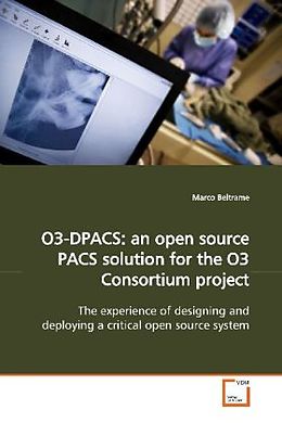 Couverture cartonnée O3-DPACS: an open source PACS solution for the O3 Consortium project de Marco Beltrame