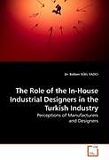 Kartonierter Einband The Role of the In-House Industrial Designers in the Turkish Industry von Bülben Süel Yazici