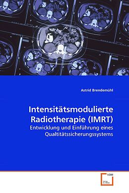 Kartonierter Einband Intensitätsmodulierte Radiotherapie (IMRT) von Astrid Brendemühl