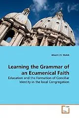 Kartonierter Einband (Kt) Learning the Grammar of an Ecumenical Faith von Albert Walsh