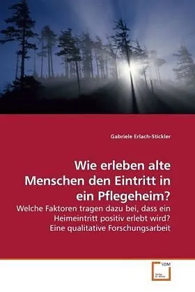 Wie erleben alte Menschen den Eintritt in ein Pflegeheim?