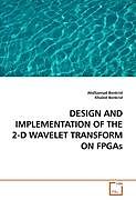 Couverture cartonnée DESIGN AND IMPLEMENTATION OF THE 2-D WAVELET TRANSFORM ON FPGAs de AbdSamad Benkrid, Khaled Benkrid