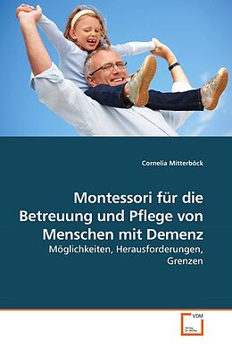 Kartonierter Einband Montessori für die Betreuung und Pflege von Menschen mit Demenz von Cornelia Mitterböck