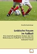 Kartonierter Einband Lesbische Frauen im Fußball von Roswitha Haubenberger