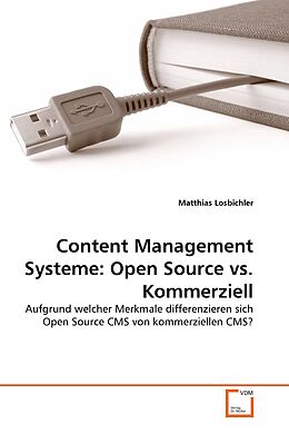 Kartonierter Einband Content Management Systeme: Open Source vs. Kommerziell von Matthias Losbichler