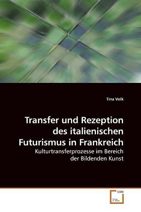 Transfer und Rezeption des italienischen Futurismus in Frankreich