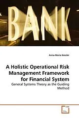 Kartonierter Einband (Kt) A Holistic Operational Risk Management Framework for Financial System von Anna-Maria Kessler