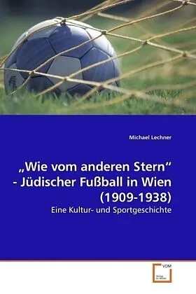 "Wie vom anderen Stern" - Jüdischer Fußball in Wien (1909-1938)