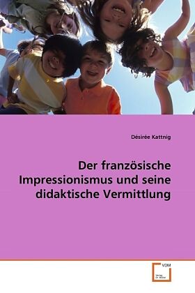 Der französische Impressionismus und seine didaktische Vermittlung