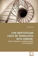 Kartonierter Einband (Kt) CAN ARISTOTELIAN LOGIC BE TRANSLATED INTO CHINESE: von Jinmei Yuan