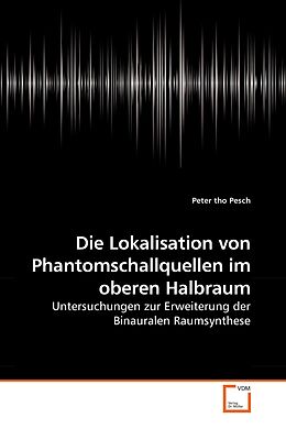 Kartonierter Einband Die Lokalisation von Phantomschallquellen im oberen Halbraum von Peter tho Pesch