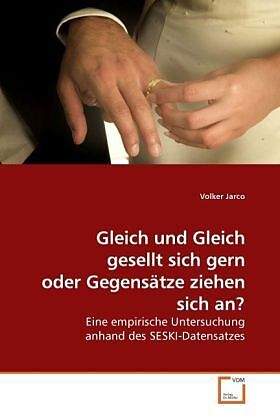 Gleich und Gleich gesellt sich gern oder Gegensätze ziehen sich an?