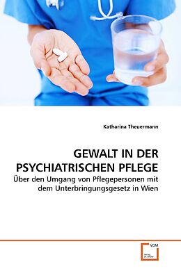 Kartonierter Einband GEWALT IN DER PSYCHIATRISCHEN PFLEGE von Katharina Theuermann