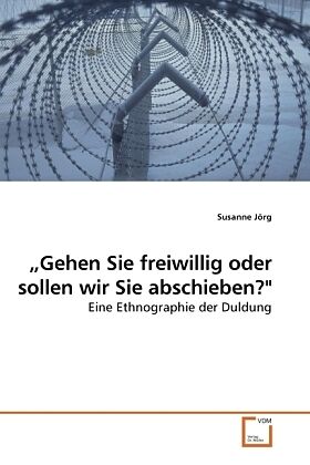 "Gehen Sie freiwillig oder sollen wir Sie abschieben?"