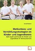 Kartonierter Einband Motivations- und Vermittlungsstrategien im Kinder- und Jugendtennis von Gerald Bloderer