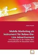 Kartonierter Einband Mobile Marketing als Instrument für Below-the-Line Advertisement von Andrea Wurster