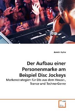 Kartonierter Einband Der Aufbau einer Personenmarke am Beispiel Disc Jockeys von Armin Kuhn