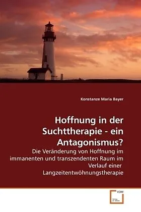 Hoffnung in der Suchttherapie - ein Antagonismus?