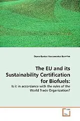 Kartonierter Einband (Kt) The EU and its Sustainability Certification for Biofuels: von Diana Bastos Vasconcelos Bomfim