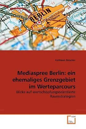 Mediaspree Berlin: ein ehemaliges Grenzgebiet im Werteparcours