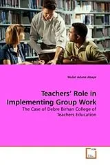 Kartonierter Einband (Kt) Teachers' Role in Implementing Group Work von Mulat A. Abaye