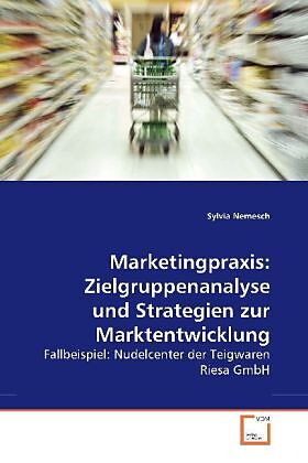 Marketingpraxis: Zielgruppenanalyse und Strategien zur Marktentwicklung