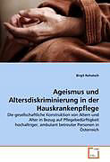 Kartonierter Einband Ageismus und Altersdiskriminierung in der Hauskrankenpflege von Birgit Rohatsch
