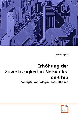 Kartonierter Einband Erhöhung der Zuverlässigkeit in Networks-on-Chip von Tim Wegner