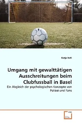 Umgang mit gewalttätigen Ausschreitungen beim Clubfussball in Basel