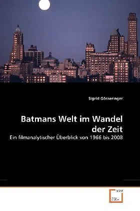 Batmans Welt im Wandel der Zeit