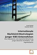 Kartonierter Einband Internationale Markteintrittsstrategien junger KIBS-Unternehmen von Frank Eckhoff, Sebastian Martin