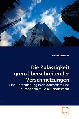 Die Zulässigkeit grenzüberschreitender Verschmelzungen