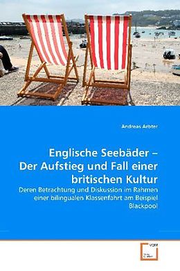 Kartonierter Einband Englische Seebäder - Der Aufstieg und Fall einer britischen Kultur von Andreas Arbter