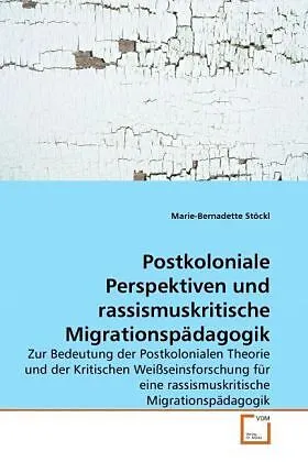 Postkoloniale Perspektiven und rassismuskritische Migrationspädagogik