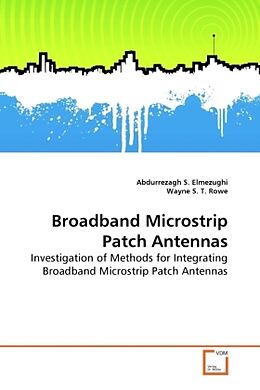 Couverture cartonnée Broadband Microstrip Patch Antennas de Abdurrezagh S. Elmezughi, Wayne S. T. Rowe