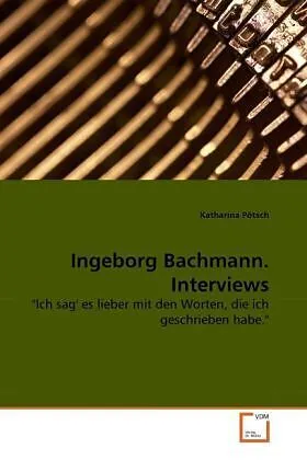 Ingeborg Bachmann. Interviews