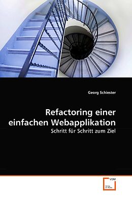 Kartonierter Einband Refactoring einer einfachen Webapplikation von Georg Schiester