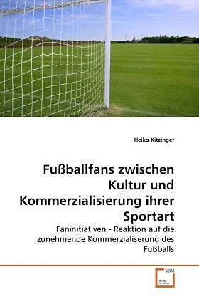 Fußballfans zwischen Kultur und Kommerzialisierung ihrer Sportart
