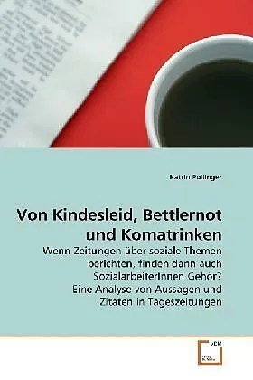 Von Kindesleid, Bettlernot und Komatrinken