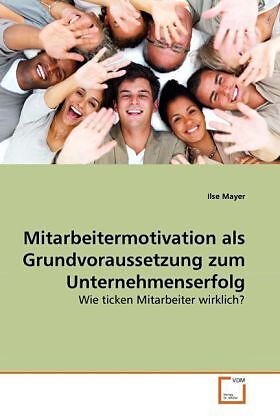 Mitarbeitermotivation als Grundvoraussetzung zum Unternehmenserfolg