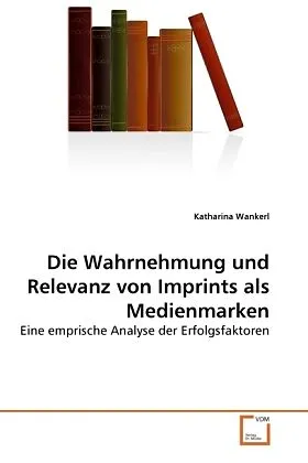 Die Wahrnehmung und Relevanz von Imprints als Medienmarken