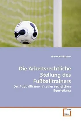 Die Arbeitsrechtliche Stellung des Fußballtrainers