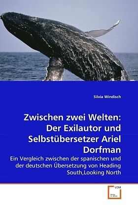 Zwischen zwei Welten: Der Exilautor und Selbstübersetzer Ariel Dorfman