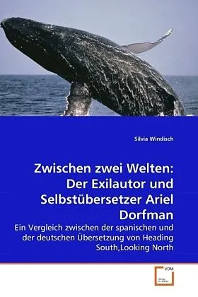 Zwischen zwei Welten: Der Exilautor und Selbstübersetzer Ariel Dorfman