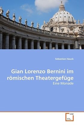 Gian Lorenzo Bernini im römischen Theatergefüge