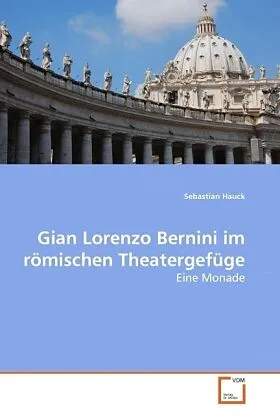 Gian Lorenzo Bernini im römischen Theatergefüge