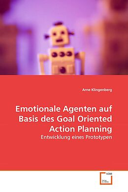 Kartonierter Einband Emotionale Agenten auf Basis des Goal Oriented Action Planning von Arne Klingenberg